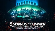 5 Seconds of Summer: The Feeling of Falling Upwards-Live From Royal ...