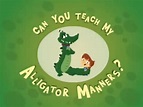 "Can You Teach My Alligator Manners?" TV Time Manners (TV Episode 2011 ...