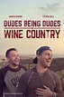 "Dudes Being Dudes in Wine Country" movie poster