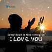 Every dawn is God telling us I lOVE YOU - CHRISTIAN PICTURES