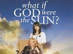 What if God Were the Sun? (2007) - Rotten Tomatoes
