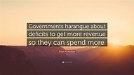 Allan H. Meltzer Quote: “Governments harangue about deficits to get ...