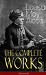 The Complete Works of Louisa May Alcott (Illustrated) (Louisa May ...