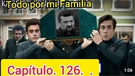 Todo por mi Familia capítulo 126, todo por mi Familia en español ...