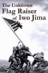The Unknown Flag Raiser of Iwo Jima (2016) — The Movie Database (TMDB)