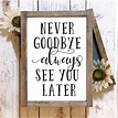 Never Goodbye Always See You Later SVG Never Goodbye SVG | Etsy Canada