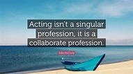 Edie McClurg Quote: “Acting isn’t a singular profession, it is a ...