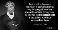 Alexandre Dumas quote: There is neither happiness nor misery in the ...