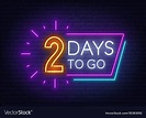 Two days to go neon sign on brick wall background Vector Image