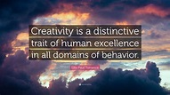 Ellis Paul Torrance Quote: “Creativity is a distinctive trait of human ...