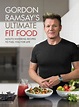 Gordon Ramsay Ultimate Fit Food: Mouth-watering recipes to fuel you for ...