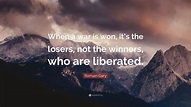 Romain Gary Quote: “When a war is won, it’s the losers, not the winners ...