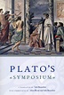Plato’s Symposium: A Translation by Seth Benardete with Commentaries by ...