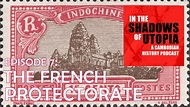 7. Khmer Nationalism & French Rule - IN THE SHADOWS OF UTOPIA
