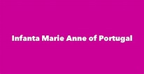 Infanta Marie Anne of Portugal - Spouse, Children, Birthday & More