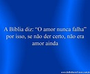 A Bíblia diz: “O amor nunca falha”