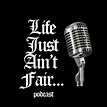Life Just Ain't Fair.. • A podcast on Spotify for Podcasters