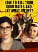 How to Kill Your Roommates and Get Away With It Pictures - Rotten Tomatoes