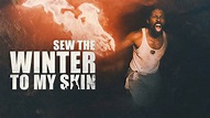 Watch Sew the Winter to My Skin (2019) Full Movie Free Online - Plex