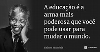 Nelson Mandela: A educação é a arma mais poderosa que...