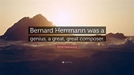 Michel Hazanavicius Quote: “Bernard Herrmann was a genius, a great ...