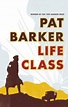 Life Class (Life Class, #1) by Pat Barker | Goodreads