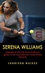 Serena Williams: Biography of Her Life, Career & History (Queen of the ...
