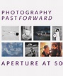 Photography Past/Forward: Aperture at 50 - ARTBOOK|D.A.P.