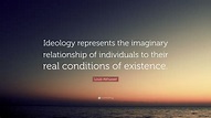 Louis Althusser Quote: “Ideology represents the imaginary relationship ...