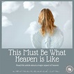 This Must Be What Heaven Is Like | A WOMAN SAVED Christian Women's MAG ...