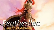 Penthesilea : Queen of Amazons | Great Amazonian Warrior | Daughter of ...