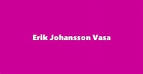 Erik Johansson Vasa - Spouse, Children, Birthday & More