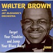 Walter BROWN w. Jay McShann - Forget Your Troubles And Jump Your Blues ...