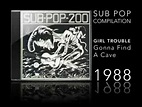SUB POP 200 - GIRL TROUBLE - GONNA FIND A CAVE - YouTube