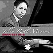 ‎Greatest Hits (Digitally Remastered) by Jelly Roll Morton on Apple Music