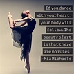 If you dance with your heart, your body will follow. The beauty of art ...