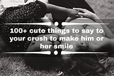 100+ cute things to say to your crush to make him or her smile - Tuko.co.ke