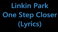 Linkin Park - One Step Closer (Lyrics) - YouTube