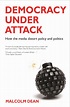 Democracy under Attack: How the Media Distort Policy and Politics, Dean