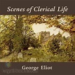 Scenes of Clerical Life by George Eliot - Free at Loyal Books