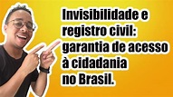 Invisibilidade e registro civil: garantia de acesso à cidadania no ...