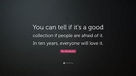 Rei Kawakubo Quote: “You can tell if it’s a good collection if people ...