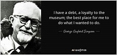 George Gaylord Simpson quote: I have a debt, a loyalty to the museum ...