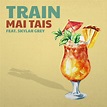 ‎Apple Music에서 감상하는 Train & Skylar Grey의 Mai Tais - Single