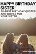 Happy Birthday Sister! 50+ Best Messages And Quotes Your Sis Will Love
