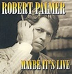 Maybe It's Live, Robert Palmer | CD (album) | Muziek | bol.com