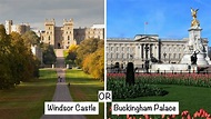 Windsor Castle or Buckingham Palace - which is better?