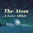 The Atom: A Love Affair Pictures | Rotten Tomatoes