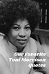 19 of the Most Inspiring Toni Morrison Quotes in 2021 | Toni morrison ...
