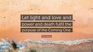 Alice Bailey Quote: “Let light and love and power and death fulfil the ...